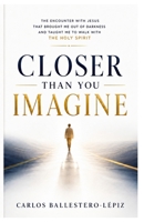 CLOSER THAN YOU IMAGINE: HOW JESUS BROUGHT ME OUT OF DARKNESS AND TAUGHT ME TO WALK WITH THE HOLY SPIRIT B0HG72Y7QY Book Cover