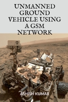 Unmanned Ground Vehicle Using a GSM Network 1648927610 Book Cover
