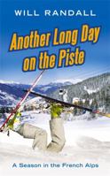 Another Long Day on the Piste: A Season in the French Alps 0349119333 Book Cover