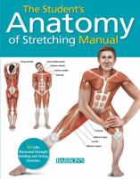 The Anatomy of Stretching: 50 Exercises to Avoid Injury, Relieve Aches, and Improve Performance 1438003919 Book Cover