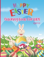 Happy Easter Coloring Book For Kids Ages 4-8: Happy Easter Coloring Pages for Children Fun and Easy Easter Egg Bunny Rabbit Coloring Books For Girls Boys B08ZW55W16 Book Cover