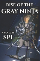 Rise of the Gray Ninja 164786450X Book Cover