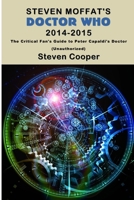 Steven Moffat's Doctor Who 2014-2015: The Critical Fan's Guide to Peter Capaldi's Doctor (Unauthorized) 1908375329 Book Cover