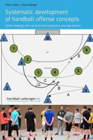 Systematic development of handball offense concepts: Systematic development of handball offense concepts Game opening with variants and continuous playing options 3956412176 Book Cover