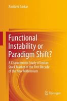 Functional Instability or Paradigm Shift?: A Characteristic Study of Indian Stock Market in the First Decade of the New Millennium 8132217543 Book Cover