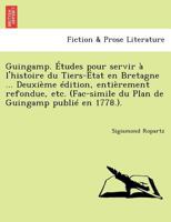 Guingamp. Études pour servir à l'histoire du Tiers-État en Bretagne ... Deuxième édition, entièrement refondue, etc. (Fac-simile du Plan de Guingamp publié en 1778.). 1241779597 Book Cover