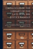 Catalogue of the Library of the Late Hon. Mr. Justice Ramsay [microform]: to Be Sold by Auction on June 27th and 28th at Two O'clock Each Day at the S 1014625297 Book Cover