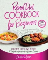 Renal Diet Cookbook For Beginners: 200 Easy to Follow Recipes to Help You Manage Your Kidney Disease 1801239568 Book Cover