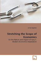 Stretching the Scope of Economics: On the Nature and Impact of Gary S. Becker's Economics Imperialism 3639231325 Book Cover