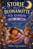 STORIE DELLA BUONANOTTE PER BAMBINI DAI 3 AI 5 ANNI: Racconti magici per notti rilassanti, sogni d'oro e abitudini di sonno positive. B0H6VPFTJ6 Book Cover