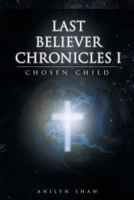Chosen Child (Last Believer Chronicles #1) 1682893235 Book Cover