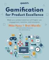 Gamification for Product Excellence: Level up your product success with higher user engagement, retention, and innovation 1837638381 Book Cover