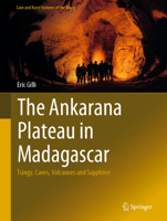 The Ankarana Plateau in Madagascar: Tsingy, Caves, Volcanoes and Sapphires 3319998781 Book Cover