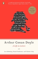 Arthur Conan Doyle: A Life in Letters 1594201358 Book Cover