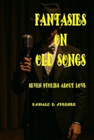 Fantasies on Old Songs: Seven Stories about Love B0FMYHKK55 Book Cover