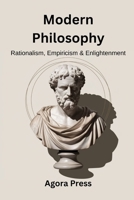 Modern Philosophy: Rationalism, Empiricism, and Enlightenment (Descartes, Hume, Kant, Political Theory) (Philosophy from the Ground Up) B0F9YWY6H1 Book Cover