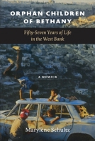 Orphan Children of Bethany: Fifly-Seven Years of Life in the Westbank B0F92ZTKPP Book Cover