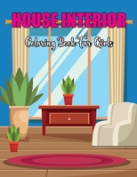 House Interior Coloring Book For Girls: Adult Coloring Book Stress Relieving Coloring Pages, Coloring Book for Relaxation B08VCS6B59 Book Cover
