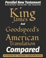 King James AND Goodspeed's American Translation COMPARED: Parallel New Testament · Verse-by-Verse · 12-Point Type (The KJV Heritage Companion Series) 1971691755 Book Cover