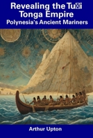Revealing the Tuʻi Tonga Empire: Polynesia's Ancient Mariners B0CFCPFV2F Book Cover