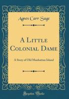 A Little Colonial Dame: A Story of Old Manhattan Island 1340159562 Book Cover