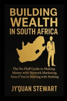 Building Wealth in South Africa: A Guide to Success through Multi-Level Marketing 1088110770 Book Cover