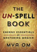 The Un-Spell Book: Energy Essentials for Mastering Magick 073872338X Book Cover