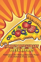 Famous Restaurant Pizza Recipes: Techniques For Making Delicious Pizza From National Pizza Chains: How To Make Your Own Delicious Sauce For Pizza B096WBTHJY Book Cover