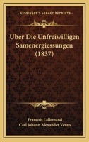 Uber Die Unfreiwilligen Samenergiessungen (1837) 1160288992 Book Cover