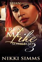 Treat Me Like Somebody 3 1535219742 Book Cover