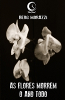 As flores morrem o ano todo 6599486541 Book Cover