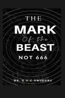 THE MARK OF THE BEAST: NOT 666 BY B09KN2LFY4 Book Cover