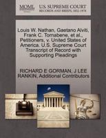 Louis W. Nathan, Gaetano Alviti, Frank C. Tornabene, et al., Petitioners, v. United States of America. U.S. Supreme Court Transcript of Record with Supporting Pleadings 1270425498 Book Cover