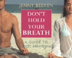 Don't Hold Your Breath: A Guide to Good Breathing 0954538994 Book Cover