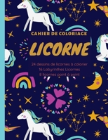 LICORNE Cahier de coloriage: 24 dessins de licornes à colorier 16 Labyrinthes Licornes 8 licornes point à point (French Edition) B08KFWJJTP Book Cover