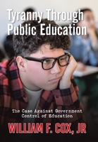 Tyranny Through Public Education: The Case Against Government Control of Education B0FGWVSMSS Book Cover