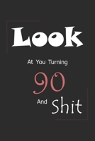 Look At You Turning 90 And Shit: Blank Lined Journal for 90th Birthday Gift, 150 Pages, 6�9, Soft Cover, Matte Finish 1676192840 Book Cover