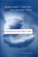 Democracy, Justice & the Welfare State: Reconstructing Public Care 0271020032 Book Cover