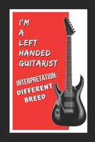 I'm A Left Handed Guitarist.. Interpretation: Different Breed. Guitar: Themed Novelty Lined Notebook / Journal To Write In Perfect Gift Item (6 x 9 inches) 1678871370 Book Cover