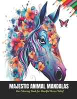 Majestic Animal Mandalas: Zen Coloring Book for Mindful Stress Relief, 50 Pages, 8.5 x 11 inches B0CL9HMWJD Book Cover