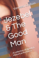 Jezebel & The Good Man: A collection of Amish & Historical Romance B08GFSZHBS Book Cover