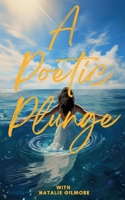 A Poetic Plunge: With Natalie Gilmore 3759737196 Book Cover