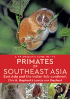 A Naturalist's Guide to the Primates of Southeast Asia: East Asia and the Indian Sub-continent 1909612243 Book Cover
