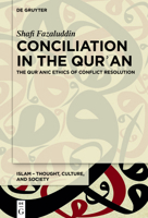 Conciliation in the Qurʾan: The Qurʾanic Ethics of Conflict Resolution 3110747200 Book Cover