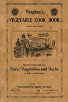 Vaughan's Vegetable Cook Book: How to Cook and Use Rarer Vegetables and Herbs 1435731441 Book Cover