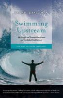 Swimming Upstream: My Struggle and Triumph Over Cancer and the Medical Establishment: New Hope in Cancer Treatment 1539983544 Book Cover