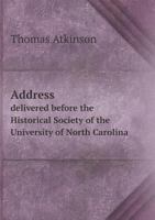 Address Delivered Before the Historical Society of the University of North Carolina 1359582738 Book Cover