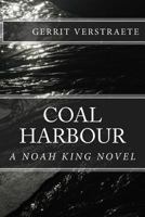 Coal Harbour: A Noah King Novel 1523701315 Book Cover