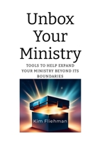 Unbox Your Ministry : Tools to Help Expand Your Ministry Beyond Its Boundaries 1300754230 Book Cover
