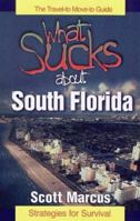 What Sucks About South Florida: The Travel-To, Move-To Guide 0964035480 Book Cover